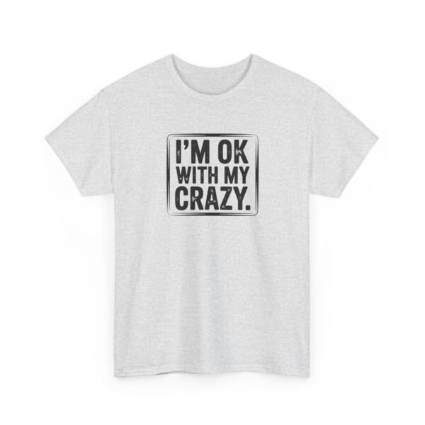 Unisex t-shirt from Twisted Angell with the sarcastic phrase “I'm OK With My Crazy” printed on the front.