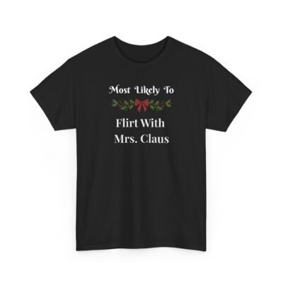10006918906152515599_2048-1.jpeg Unisex t-shirt from Twisted Angell with the sarcastic phrase “Most Likely To Flirt With Mrs. Claus” printed on the front.