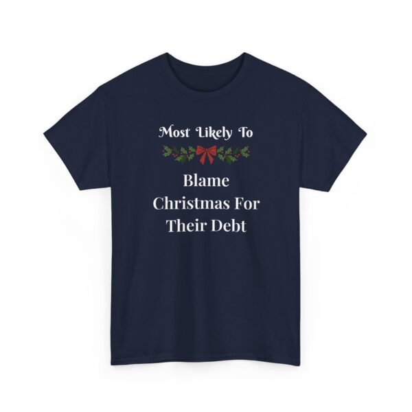 Unisex t-shirt from Twisted Angell with the sarcastic phrase “Most Likely To Blame Christmas For Their Debt” printed on the front.