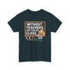 Unisex t-shirt from Twisted Angell with the sarcastic phrase “Without Teachers, Life Has No Class” printed on the front.