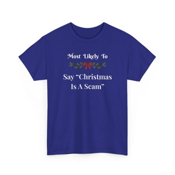 10132008444315441003_2048.jpeg Unisex t-shirt from Twisted Angell with the sarcastic phrase “Most Likely to Say "Christmas Is A Scam” printed on the front.