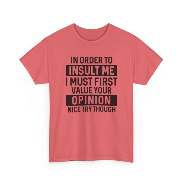 Unisex t-shirt from Twisted Angell with the sarcastic phrase “In Order To Insult Me I Must First Value Your Opinion, Nice Try Though” printed on the front.