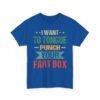 Unisex t-shirt from Twisted Angell with the sarcastic phrase “I Want to Tongue Punch Your Fart Box” printed on the front.