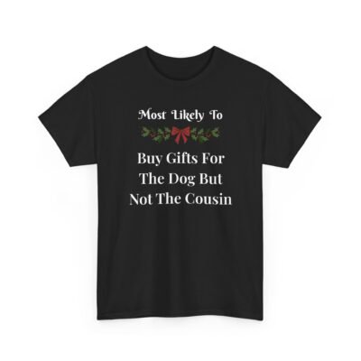10200367751801163122_2048-1.jpeg Unisex t-shirt from Twisted Angell with the sarcastic phrase “Most Likely To Buy Gifts For The Dog But Not The Cousin” printed on the front.