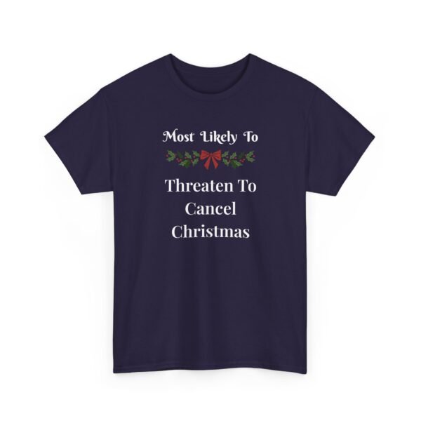 10237120416009576027_2048.jpeg Unisex t-shirt from Twisted Angell with the sarcastic phrase “Most Likely to Threaten to Cancel Christmas” printed on the front.