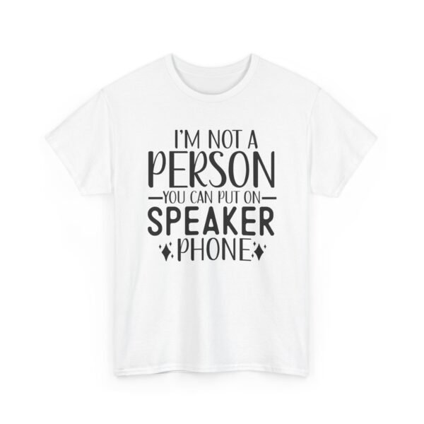 Unisex t-shirt from Twisted Angell with the sarcastic phrase “I'm Not A Person You Can Put On Speaker Phone” printed on the front.