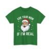 10333543907099463114_2048.jpeg Unisex t-shirt from Twisted Angell with the sarcastic phrase “Ask Your Mom If I'm Real” printed on the front.