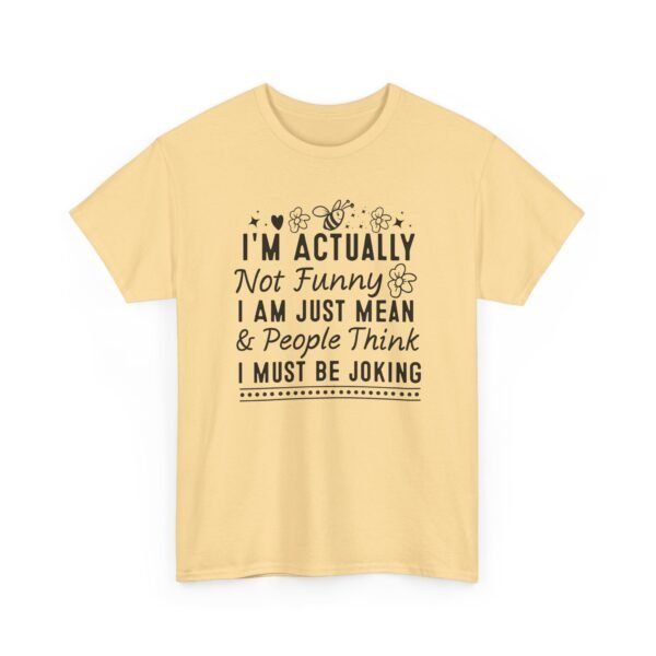 Unisex t-shirt from Twisted Angell with the sarcastic phrase “I'm Actually Not Funny, I Am Just Mean & People Think I Must Be Joking” printed on the front.