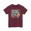 Unisex t-shirt from Twisted Angell with the sarcastic phrase “Without Teachers, Life Has No Class” printed on the front.
