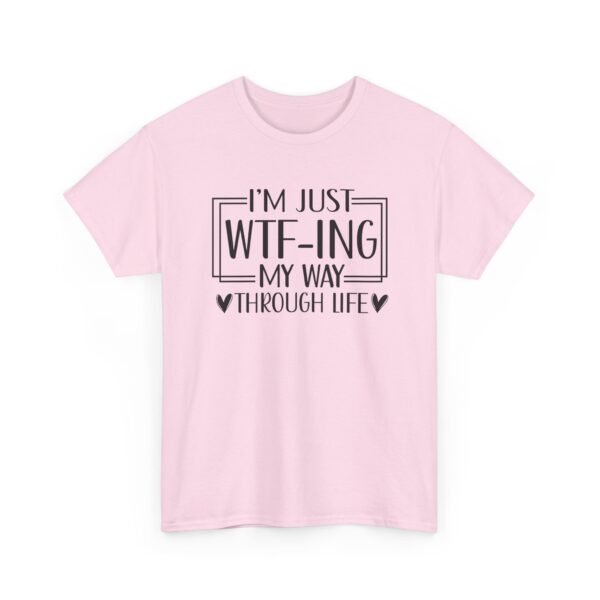 Unisex t-shirt from Twisted Angell with the sarcastic phrase “I'm Just WTF-ing My Way Through Life” printed on the front.