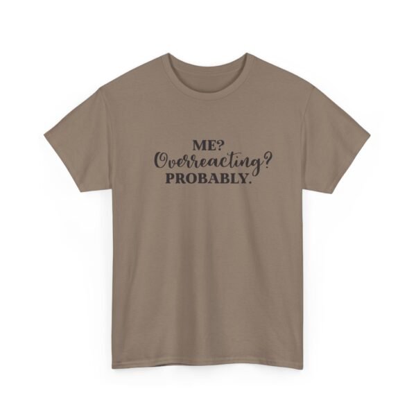 Unisex t-shirt from Twisted Angell with the sarcastic phrase “Me? Overreacting? Probably” printed on the front.