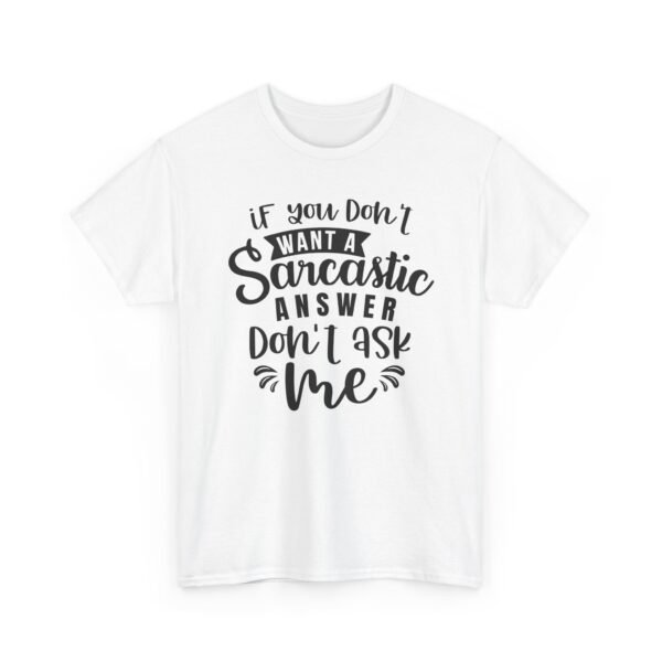 Unisex t-shirt from Twisted Angell with the sarcastic phrase “If You Don't Want A Sarcastic Answer, Don't Ask Me” printed on the front.