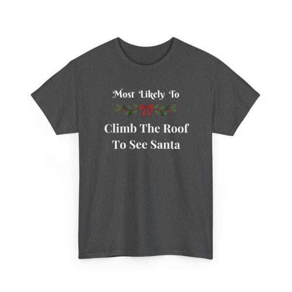 Unisex t-shirt from Twisted Angell with the sarcastic phrase “Most Likely To Climb The Roof To See Santa” printed on the front.