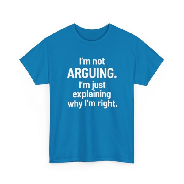 Unisex t-shirt from Twisted Angell with the sarcastic phrase “I'm Not Arguing. I'm Just Explaining Why I'm Right” printed on the front.