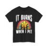 Unisex t-shirt from Twisted Angell with the sarcastic phrase “It Burns When I Pee” printed on the front.