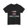Unisex t-shirt from Twisted Angell with the sarcastic phrase “I Came, I Saw, I Made It Weird” printed on the front.