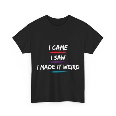 10614312237648192601_2048-2.jpeg Unisex t-shirt from Twisted Angell with the sarcastic phrase “I Came, I Saw, I Made It Weird” printed on the front.