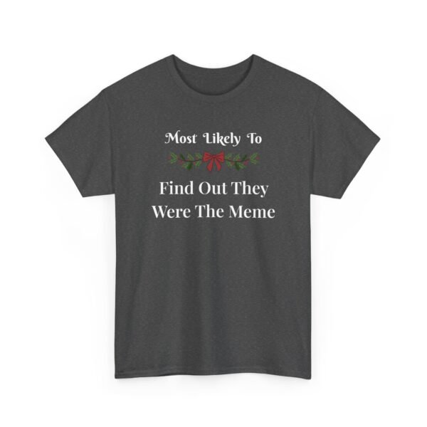 Unisex t-shirt from Twisted Angell with the sarcastic phrase “Most Likely To Find Out They Were The Meme” printed on the front.