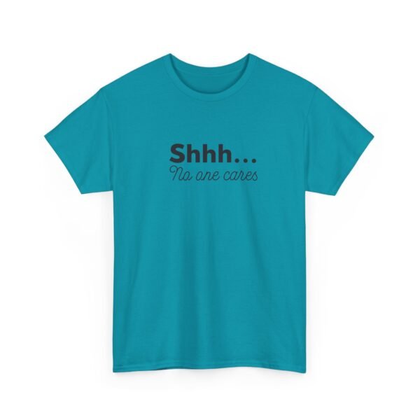 Unisex t-shirt from Twisted Angell with the sarcastic phrase “Shhh... No one cares” printed on the front.