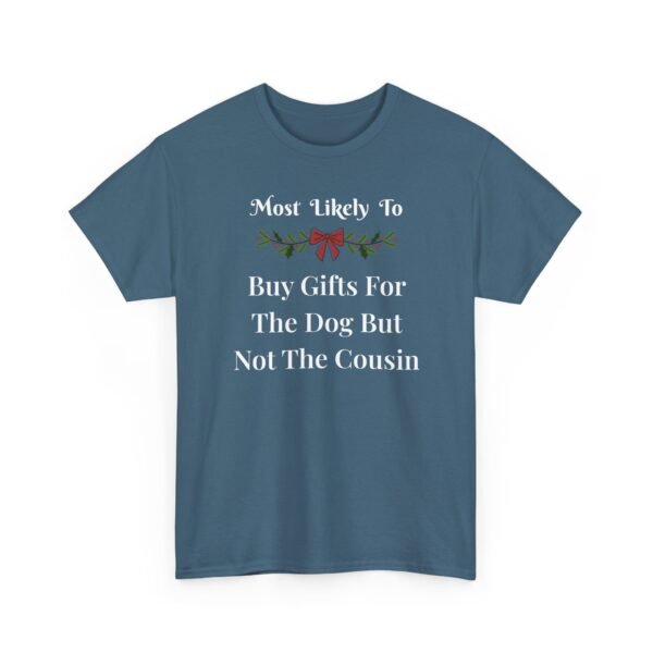 Unisex t-shirt from Twisted Angell with the sarcastic phrase “Most Likely To Buy Gifts For The Dog But Not The Cousin” printed on the front.