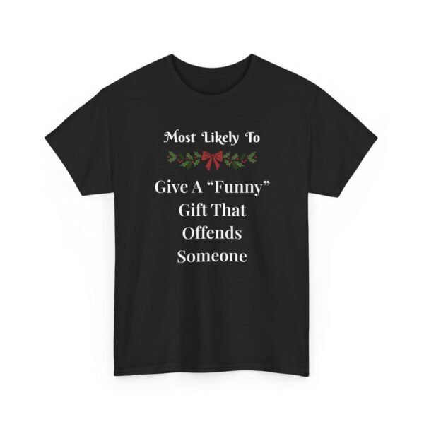Unisex t-shirt from Twisted Angell with the sarcastic phrase “Most Likely To Give A "Funny" Gift That Offends Someone” printed on the front.