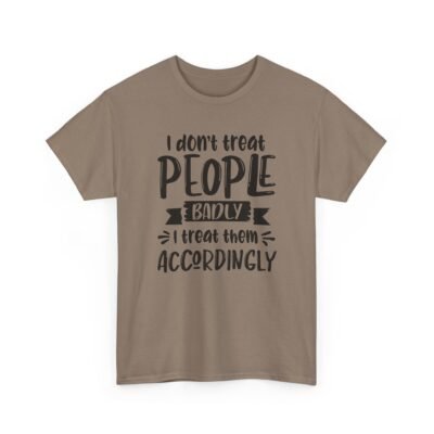 10734728334791242197_2048-2.jpeg Unisex t-shirt from Twisted Angell with the sarcastic phrase “I Don't Treat People Badly, I Treat Them Accordingly” printed on the front.
