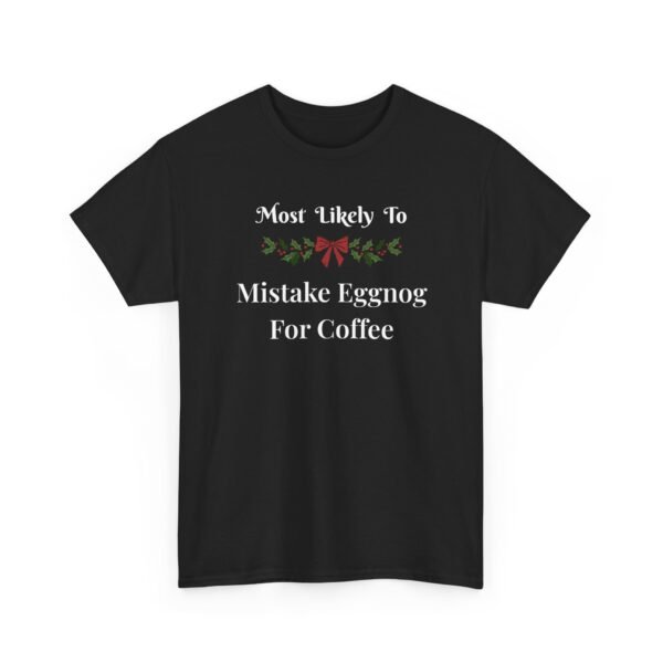 Unisex t-shirt from Twisted Angell with the sarcastic phrase “Most Likely To Mistake Eggnog For Coffee” printed on the front.