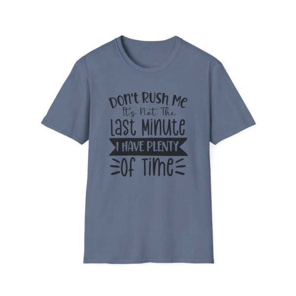 Unisex t-shirt from Twisted Angell with the sarcastic phrase “Don't Rush Me, It's Not The Last Minute, I have Plenty Of Time” printed on the front.