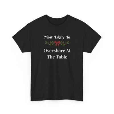 10766334452675530599_2048-1.jpeg Unisex t-shirt from Twisted Angell with the sarcastic phrase “Most Likely To Overshare At The Table” printed on the front.