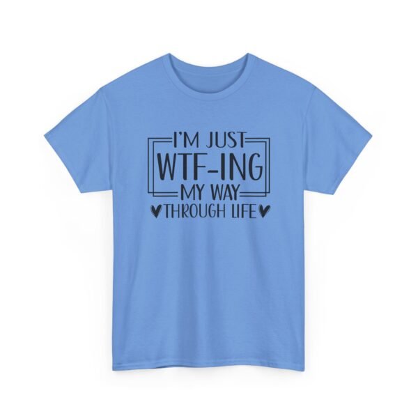Unisex t-shirt from Twisted Angell with the sarcastic phrase “I'm Just WTF-ing My Way Through Life” printed on the front.