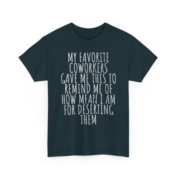 Unisex t-shirt from Twisted Angell with the sarcastic phrase “My Favorite Coworkers Gave Me This To Remind Me Of How Mean I Am For Deserting Them” printed on the front.