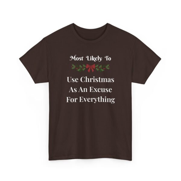 10793242517399527791_2048.jpeg Unisex t-shirt from Twisted Angell with the sarcastic phrase “Most Likely To Use Christmas As An Excuse” printed on the front.
