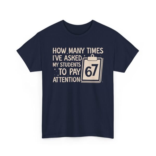 Unisex t-shirt from Twisted Angell with the sarcastic phrase “How Many Times I’ve Asked My Students To Pay Attention 67” printed on the front.
