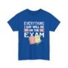 Unisex t-shirt from Twisted Angell with the sarcastic phrase “Everything I Say Will Be On The Exam” printed on the front.
