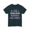 Unisex t-shirt from Twisted Angell with the sarcastic phrase “If Only Sarcasm Burned Calories” printed on the front.