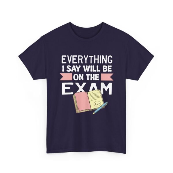 Unisex t-shirt from Twisted Angell with the sarcastic phrase “Everything I Say Will Be On The Exam” printed on the front.