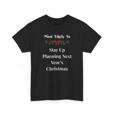 Unisex t-shirt from Twisted Angell with the sarcastic phrase “Most Likely To Stay Up Planning Next Year's Christmas” printed on the front.
