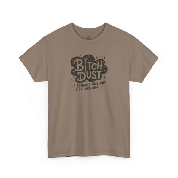 Unisex t-shirt from Twisted Angell with the sarcastic phrase “Bitch Dust, I Sprinkle That Shit On Everything” printed on the front.