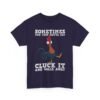 Unisex t-shirt from Twisted Angell with the sarcastic phrase “Sometimes You Just Gotta Say Cluck It And Walk Away” printed on the front.