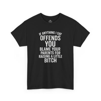 10924199465591862376_2048-1.jpeg Unisex t-shirt from Twisted Angell with the sarcastic phrase “If Anything I Say Offends You, Blame Your Parents For Raising A Little Bitch” printed on the front.
