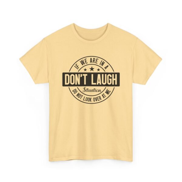 Unisex t-shirt from Twisted Angell with the sarcastic phrase “If We Are In A Don't Laugh Situation, Do Not Look Over At Me” printed on the front.