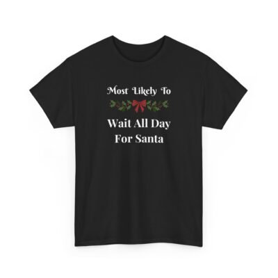 Unisex t-shirt from Twisted Angell with the sarcastic phrase “Most Likely To Wait All Day For Santa” printed on the front.