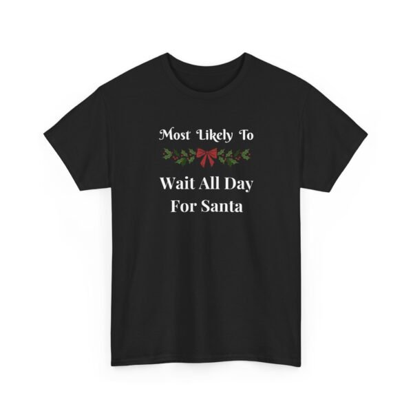 Unisex t-shirt from Twisted Angell with the sarcastic phrase “Most Likely To Wait All Day For Santa” printed on the front.