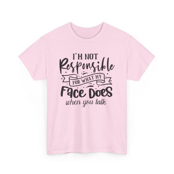 110372393085946599_2048.jpeg Unisex t-shirt from Twisted Angell with the sarcastic phrase “I'm Not Responsible For What My Face Does When You Talk” printed on the front.