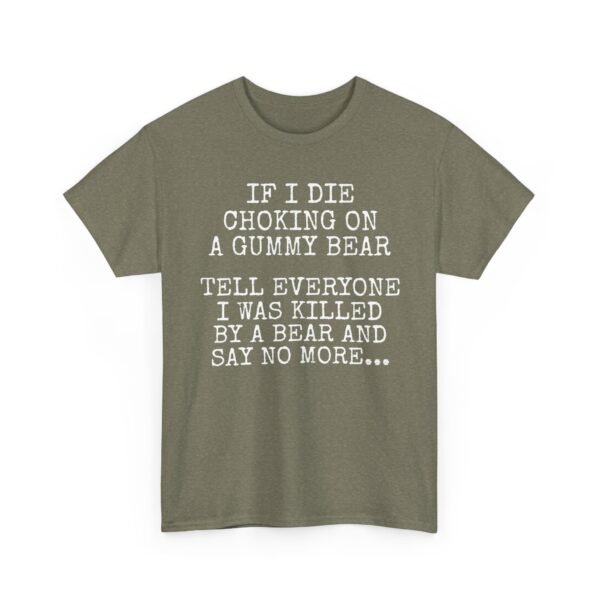 11077887332209161112_2048-1.jpeg Unisex t-shirt from Twisted Angell with the sarcastic phrase “If I Die Choking On A Gummy Bear, Tell Everyone I Was Killed By a Bear And Say No More” printed on the front.