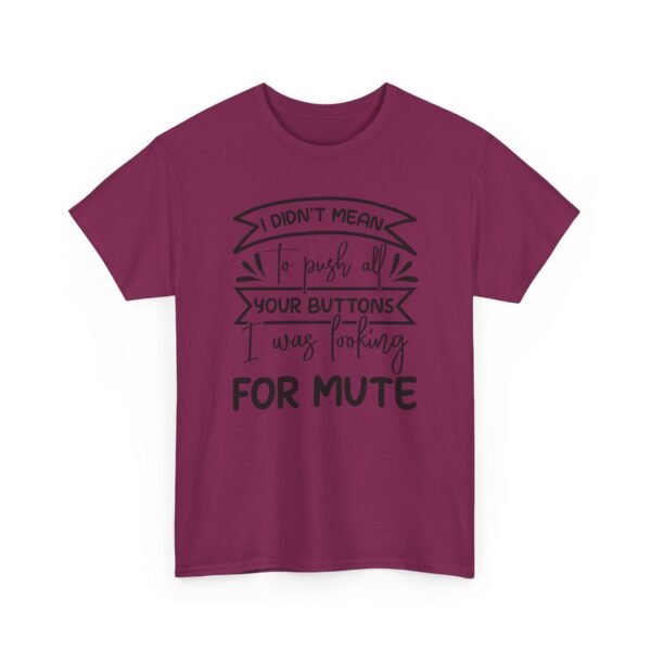 Unisex t-shirt from Twisted Angell with the sarcastic phrase “I Didn't Mean To Push All Your Buttons, I Was Looking For Mute” printed on the front.