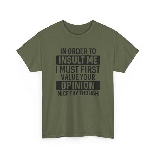 Unisex t-shirt from Twisted Angell with the sarcastic phrase “In Order To Insult Me I Must First Value Your Opinion, Nice Try Though” printed on the front.