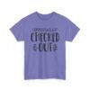 Unisex t-shirt from Twisted Angell with the sarcastic phrase “Officially Checked Out” printed on the front.
