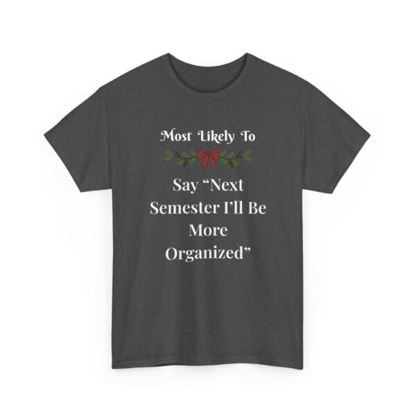 Unisex t-shirt from Twisted Angell with the sarcastic phrase “Most Likely To Say 'Next Semester I'll Be More Organized” printed on the front.