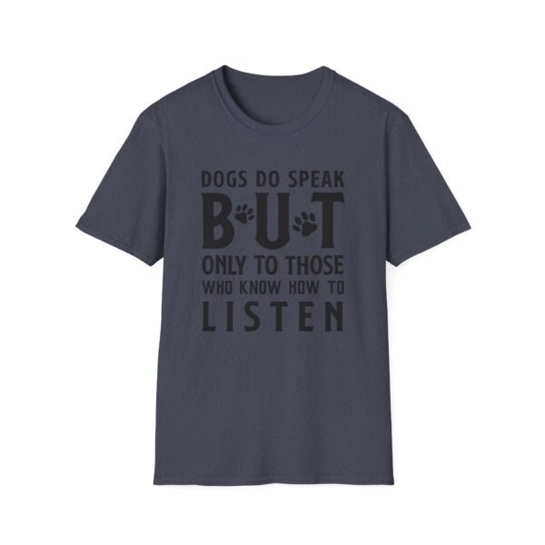 11183778696608983872_2048-1.jpeg Unisex t-shirt from Twisted Angell with the sarcastic phrase “Dogs Do Speak But Only To Those Who Know How To Listen” printed on the front.